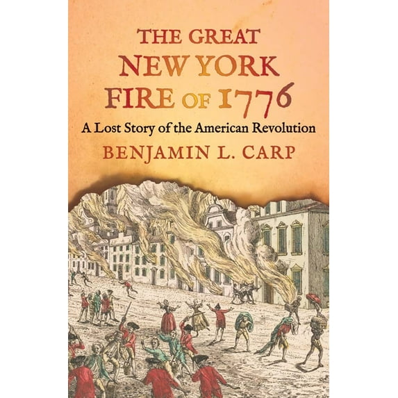 The Great New York Fire of 1776 : A Lost Story of the American Revolution (Hardcover)