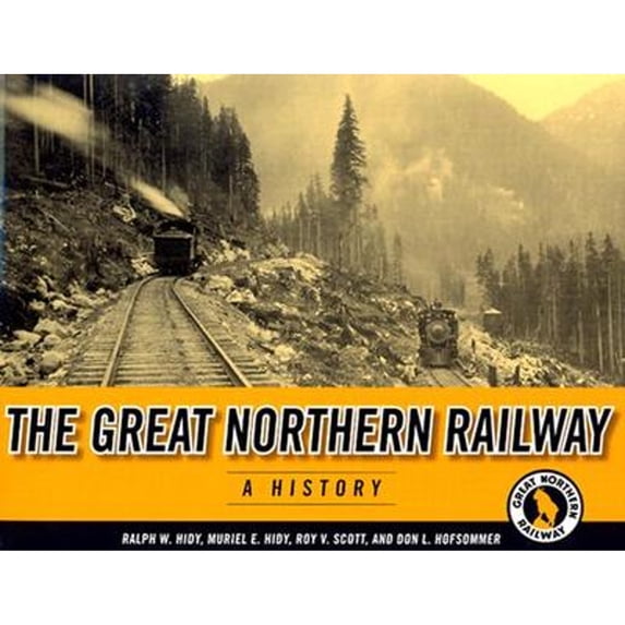 Pre-Owned The Great Northern Railway: A History (Paperback) 0816644292 9780816644292