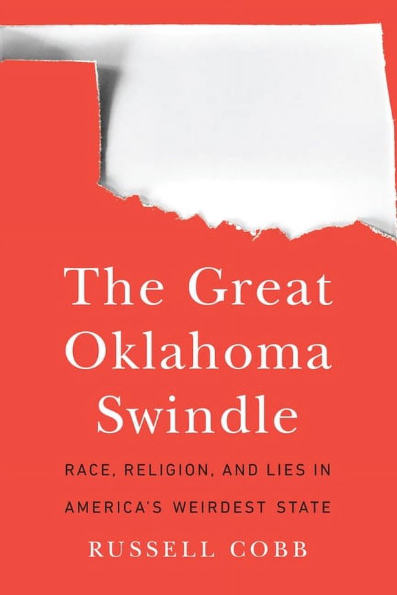 The Great Oklahoma Swindle: Race, Religion, and Lies in America's Weirdest State, (Hardcover)