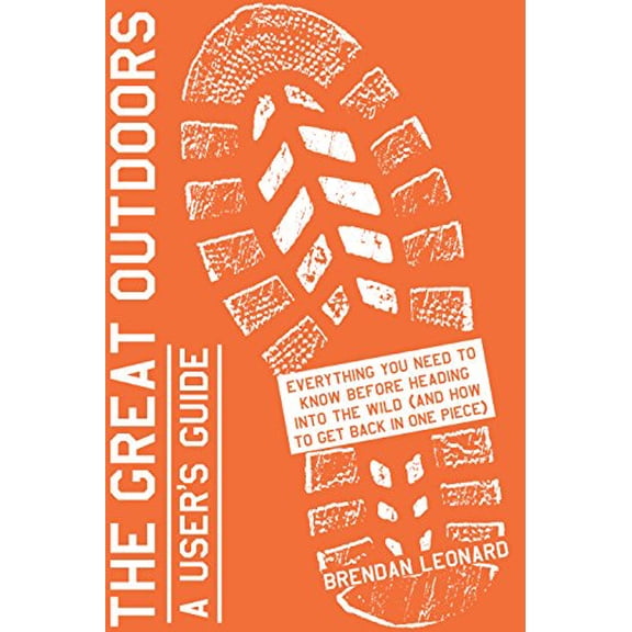 Pre-Owned The Great Outdoors: A User's Guide: Everything You Need to Know Before Heading Into the Wild (and How to Get Back in One Piece) (Hardcover) 1579657079 9781579657079