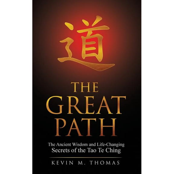The Great Path: The Ancient Wisdom and Life-Changing Secrets of the Tao Te Ching, (Hardcover)