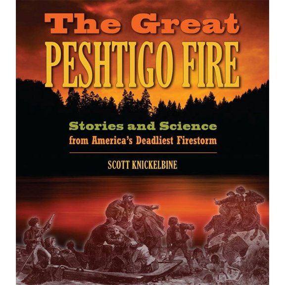 The Great Peshtigo Fire : Stories and Science from America’s Deadliest Fire (Paperback)