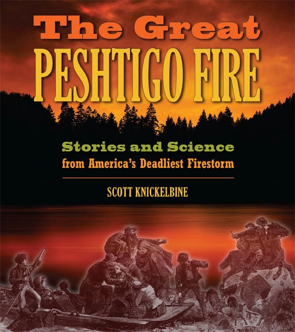 The Great Peshtigo Fire Stories and Science from America's Deadliest