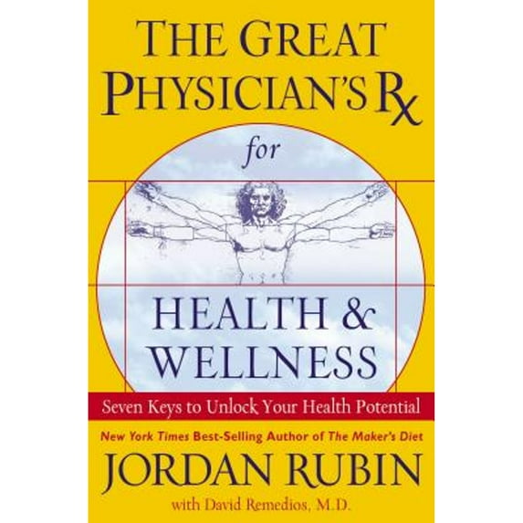 The Great Physician's RX for Health & Wellness: Seven Keys to Unlock Your Health Potential (Hardcover) by Jordan S Rubin, David Remedios