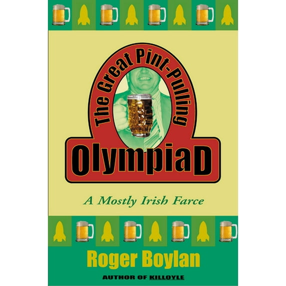 The Great Pint-Pulling Olympiad: A Mostly Irish Farce, (Paperback)