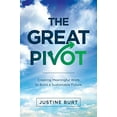 thumbnail image 1 of Pre-Owned The Great Pivot: Creating Meaningful Work to Build a Sustainable Future (Paperback) 1935994344 9781935994343, 1 of 1