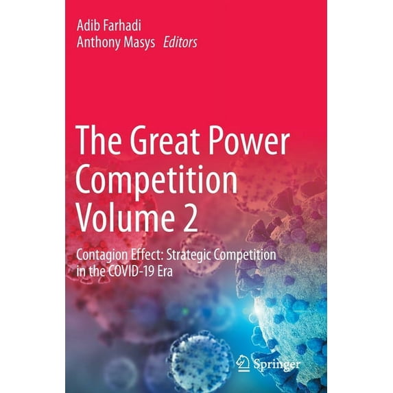The Great Power Competition Volume 2: Contagion Effect: Strategic Competition in the Covid-19 Era, (Paperback)