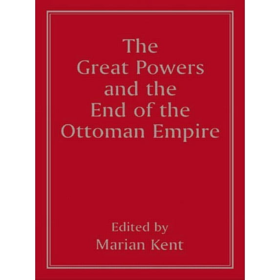 The Great Powers and the End of the Ottoman Empire, (Paperback)