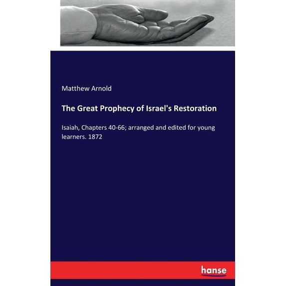 The Great Prophecy of Israel's Restoration: Isaiah, Chapters 40-66; arranged and edited for young learners. 1872, (Paperback)