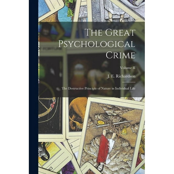 The Great Psychological Crime; The Destructive Principle of Nature in Individual Life; Volume II, (Paperback)