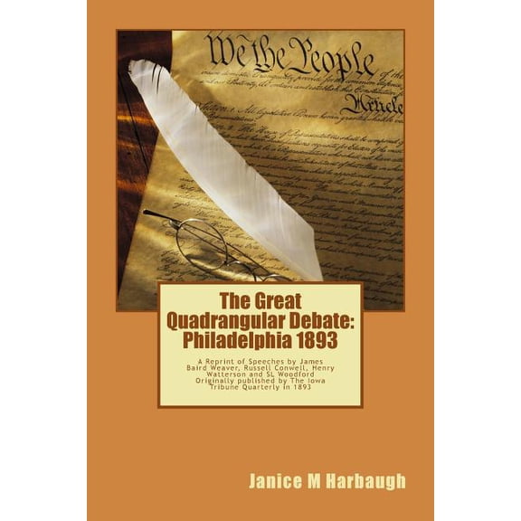 The Great Quadrangular Debate: Philadelphia 1893: A Reprint of the Speeches and Rebuttal by James Baird Weaver, Russell , (Paperback)
