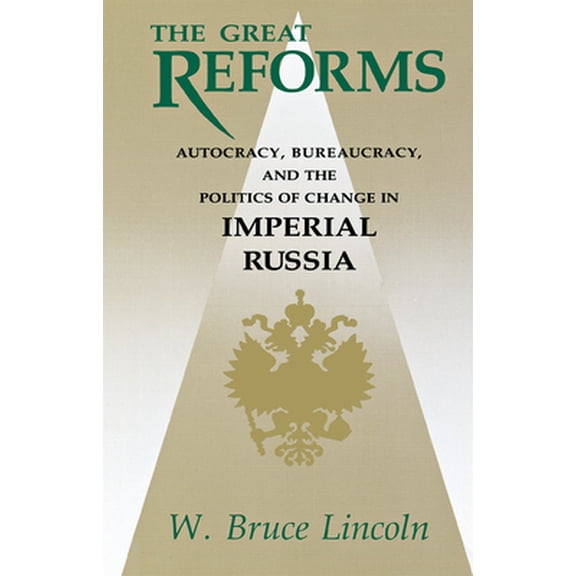 Pre-Owned The Great Reforms: Autocracy, Bureaucracy, and the Politics of Change in Imperial Russia (Hardcover) 0875801552 9780875801551