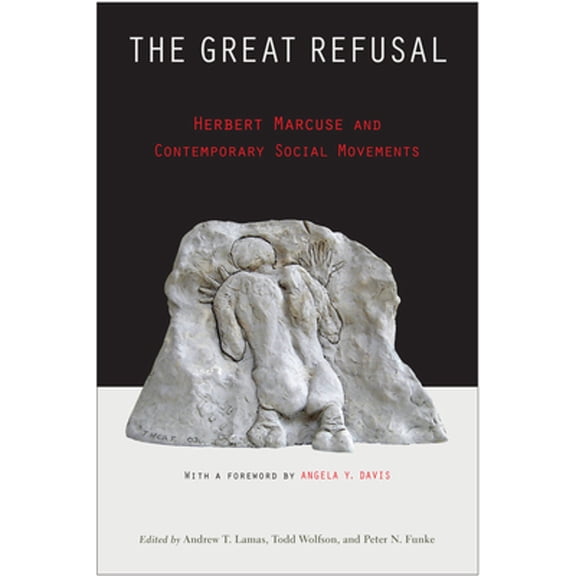Pre-Owned The Great Refusal: Herbert Marcuse and Contemporary Social Movements (Hardcover) by Andrew Lamas, Todd Wolfson, Peter N. Funke