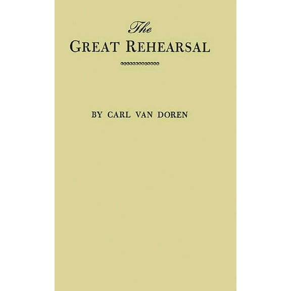 The Great Rehearsal: The Story of the Making and Ratifying of the Constitution of the United States, (Hardcover)