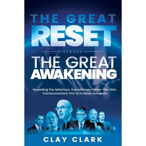 The Great Reset Versus The Great Awakening: Revealing the Nefarious, Surveillance-Under-The-Skin, Transhumanism Plot to , (Paperback)
