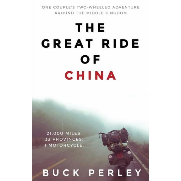 The Great Ride of China: One couple's two-wheeled adventure around the Middle Kingdom, (Paperback)