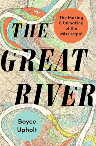Pre-Owned The Great River: The Making and Unmaking of the Mississippi (Hardcover) 0393867870 9780393867879