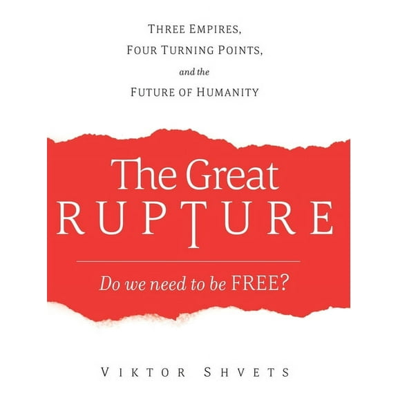 The Great Rupture: Three Empires, Four Turning Points, and the Future of Humanity, (Hardcover)