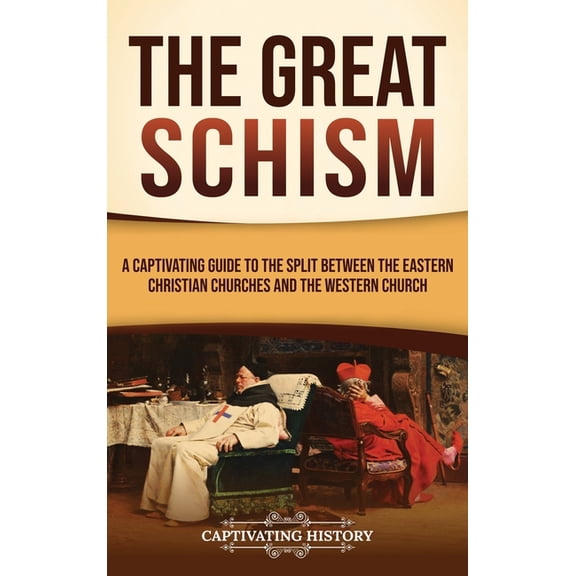 The Great Schism: A Captivating Guide to the Split between the Eastern Christian Churches and the Western Church, (Hardcover)
