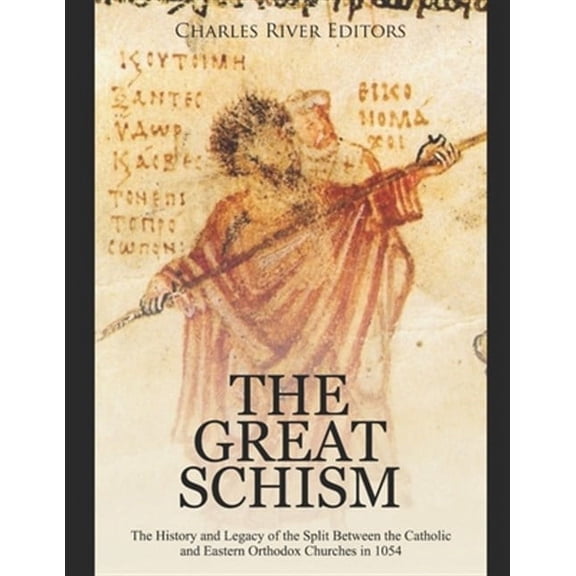 The Great Schism: The History and Legacy of the Split Between the Catholic and Eastern Orthodox (Paperback) by Charles River