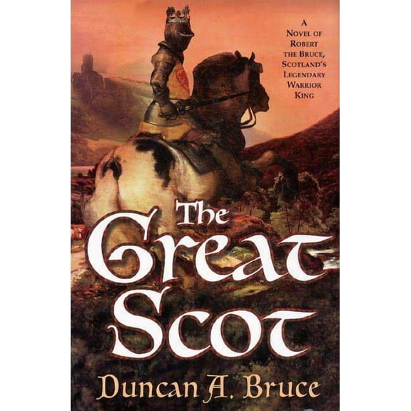 The Great Scot: A Novel of Robert the Bruce, Scotland's Legendary Warrior King, (Paperback)