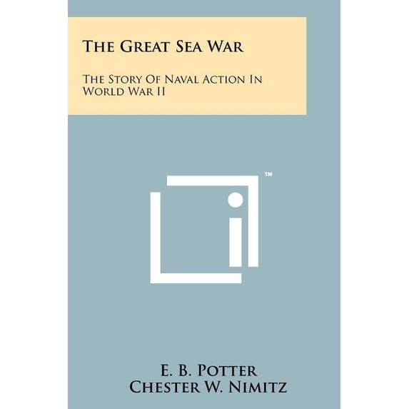 The Great Sea War : The Story Of Naval Action In World War II