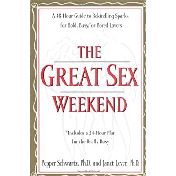 Pre-Owned The Great Sex Weekend: A 48-Hour Guide to Rekindling Sparks for Bold, Busy, or Bored Lovers : Includes a 24-Hour Plan for the Really Busy (Paperback) 0399525718 9780399525711