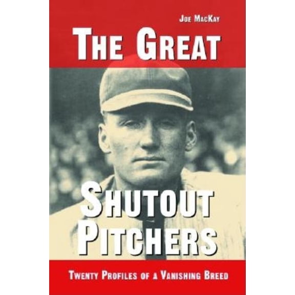 The Great Shutout Pitchers: Twenty Profiles of a Vanishing Breed, (Paperback)