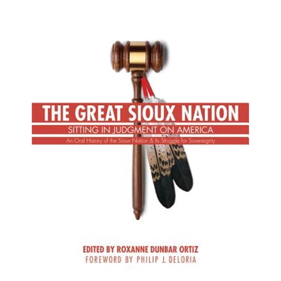 Pre-Owned The Great Sioux Nation: Sitting in Judgment on America (Paperback 9780803244832) by Roxanne Dunbar Ortiz, Philip J Deloria