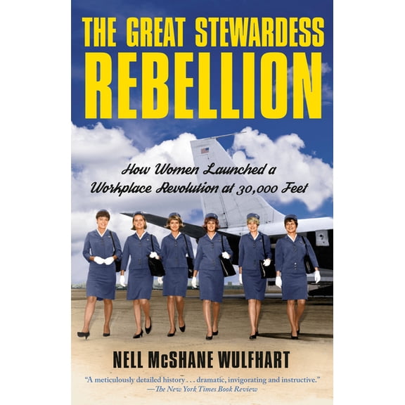The Great Stewardess Rebellion: How Women Launched a Workplace Revolution at 30,000 Feet, (Paperback)