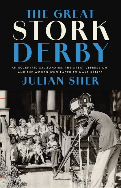 The Great Stork Derby: An Eccentric Millionaire, the Great Depression, and the Women Who Raced to Make Babies, (Paperback)