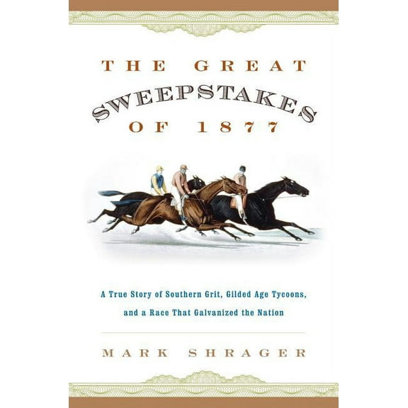 The Great Sweepstakes of 1877 : A True Story of Southern Grit, Gilded Age Tycoons, and a Race That Galvanized the Nation (Paperback)
