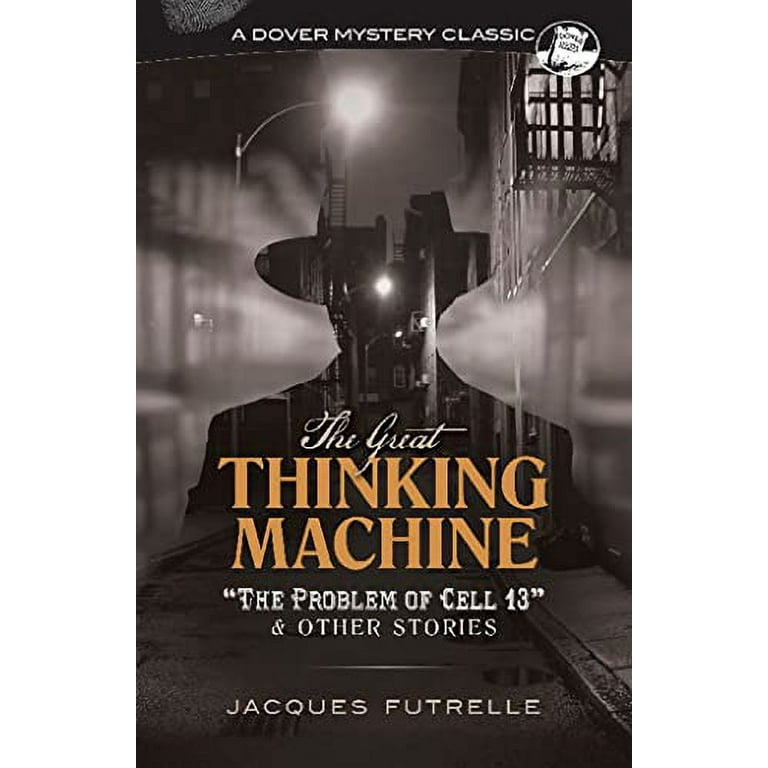 The Great Thinking Machine: The Problem of Cell 13 and Other Stories  (Dover Mystery Classics): Futrelle, Jacques: 9780486829104: :  Books