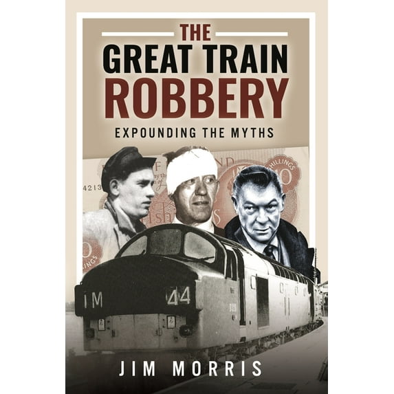 The Great Train Robbery: Expounding the Myths, (Hardcover)