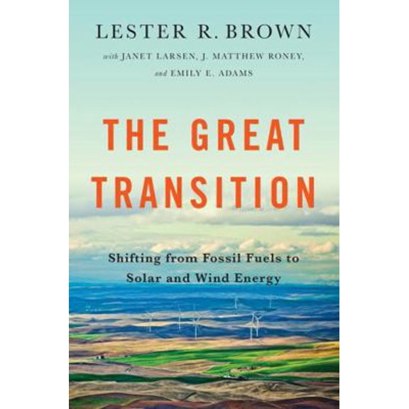 Pre-Owned Great Transition: Shifting from Fossil Fuels to Solar and Wind Energy (Paperback) 039335055X 9780393350555