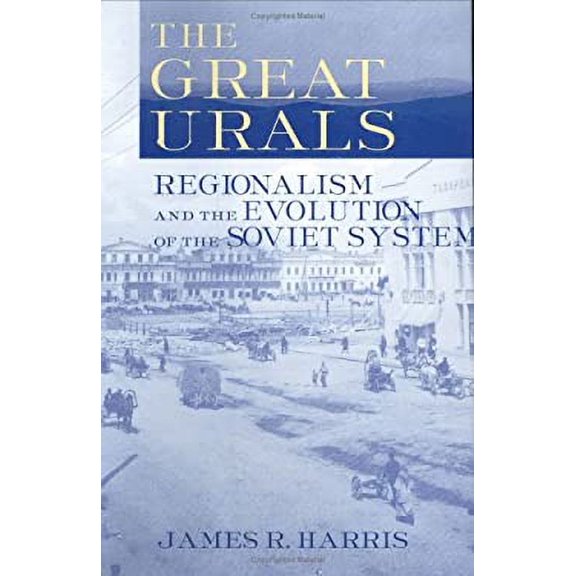 Pre-Owned The Great Urals : Regionalism and the Evolution of the Soviet System 9780801434785