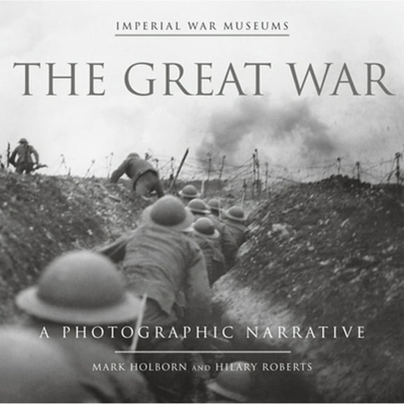 Pre-Owned The Great War: A Photographic Narrative (Hardcover 9780385350709) by Mark Holborn, Hilary Roberts