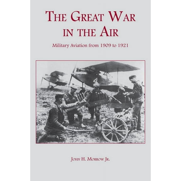 The Great War in the Air : Military Aviation from 1909 to 1921 (Edition 1) (Paperback)