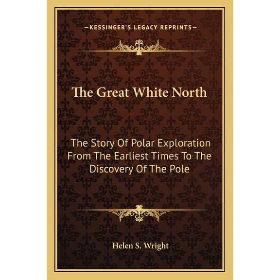 The Great White North : The Story Of Polar Exploration From The Earliest Times To The Discovery Of The Pole (Paperback)
