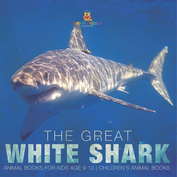 The Great White Shark: Animal Books for Kids Age 9-12 Children's Animal Books, (Paperback)