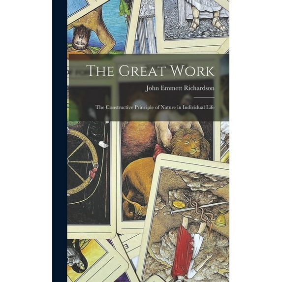 The Great Work: The Constructive Principle of Nature in Individual Life, (Hardcover)