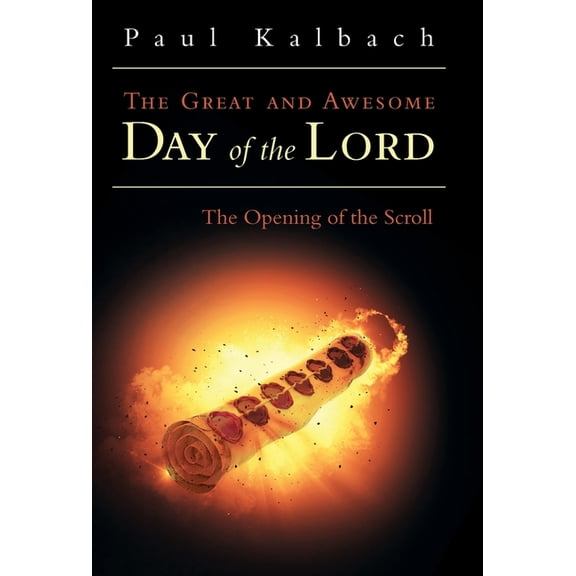 The Great and Awesome Day of the Lord: The Opening of the Scroll, (Hardcover)