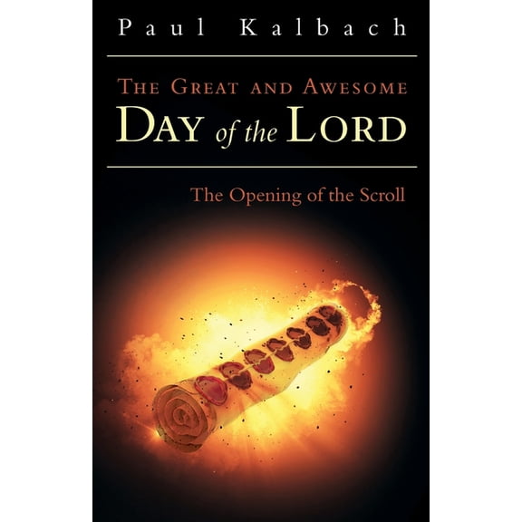 The Great and Awesome Day of the Lord: The Opening of the Scroll, (Paperback)