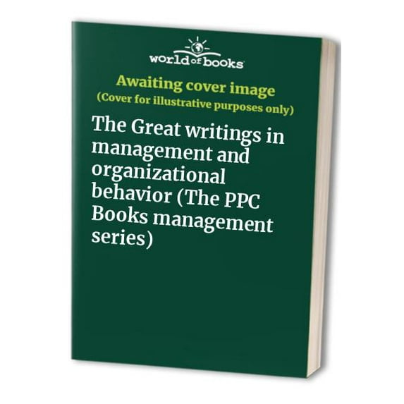Pre-Owned The Great writings in management and organizational behavior (The PPC Books management series) (Paperback) 0878140972 9780878140978