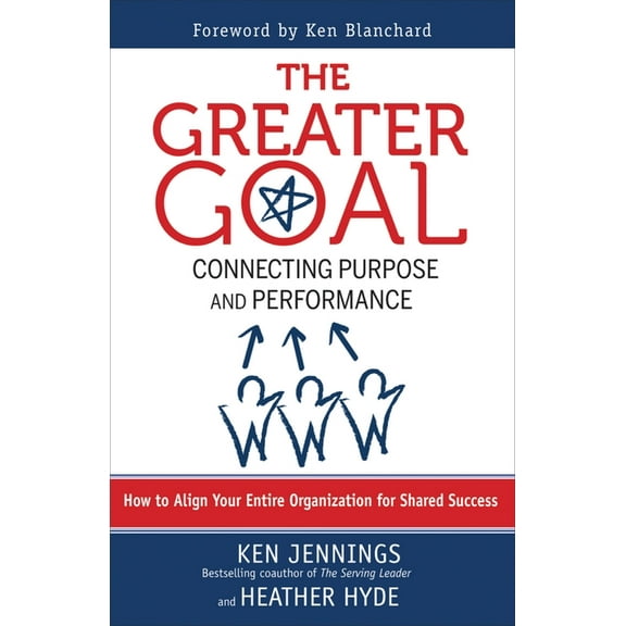 The Greater Goal : Connecting Purpose and Performance (Paperback)