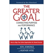 The Greater Goal : Connecting Purpose and Performance (Paperback)