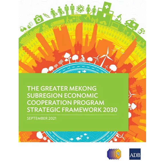 Regional Cooperation Strategy and Progra The Greater Mekong Subregion Economic Cooperation Program Strategic Framework 2030, (Paperback)