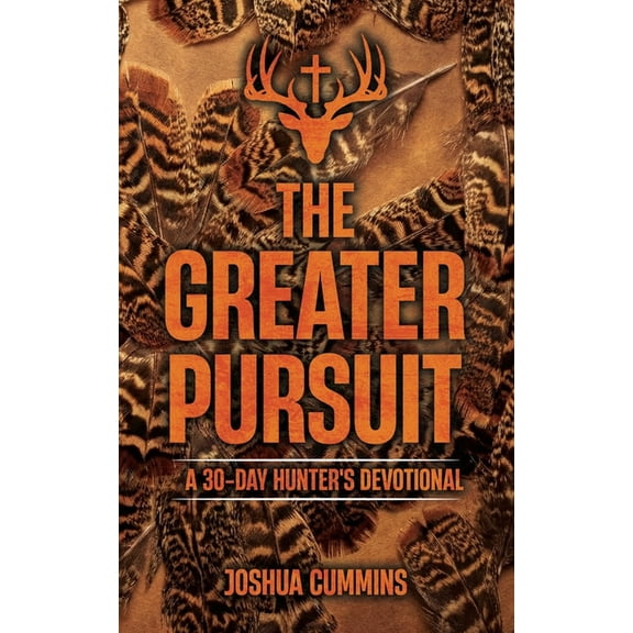 The Greater Pursuit: A 30-Day Hunter's Devotional, (Paperback)