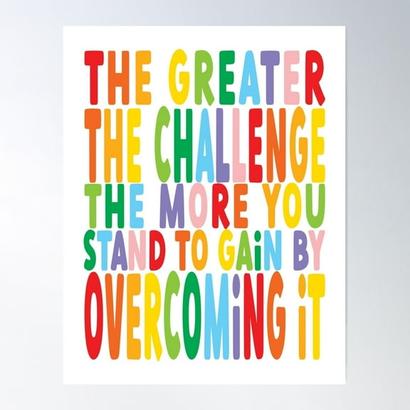 The Greater The Challenge The More You Stand To Gain By Overcoming It Poster Wall Art, Modern Wall Decor For Living Room Bedroom, 16x24 UNFRAMED