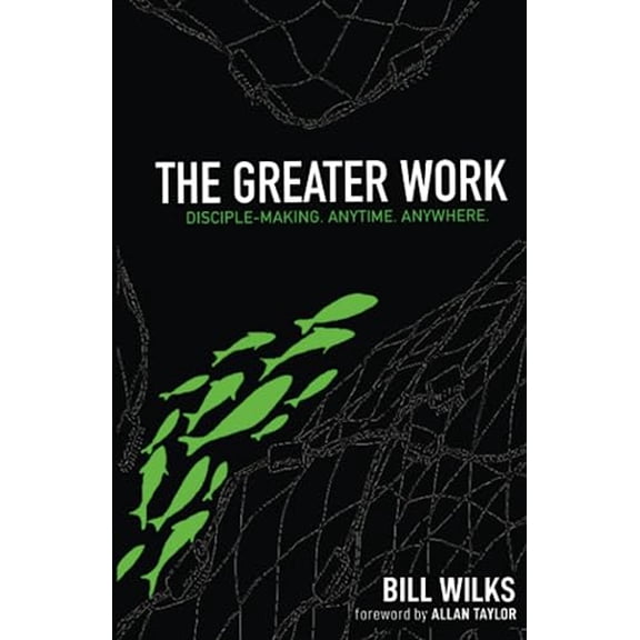 Pre-Owned The Greater Work: Disciple-Making. Anytime. Anywhere. (Paperback) 1632041197 9781632041197